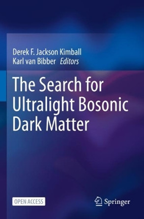 The Search for Ultralight Bosonic Dark Matter by Derek F. Jackson Kimball 9783030958541