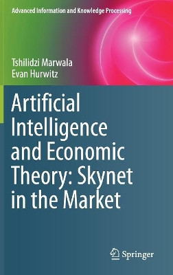 Artificial Intelligence and Economic Theory: Skynet in the Market by Tshilidzi Marwala 9783319661032