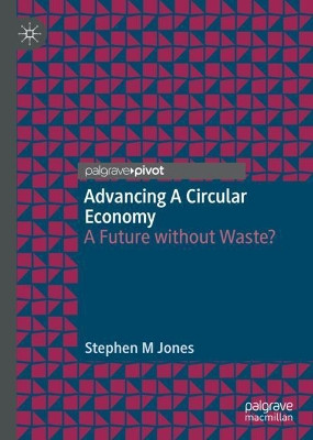 Advancing the Circular Economy: Towards the Sustainable Management of Waste by Stephen M Jones 9783030665630