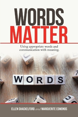 Words Matter: Using Appropriate Words and Communication With Meaning. by Ellen Shackelford 9781684709984