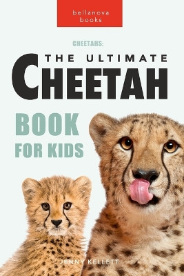 Cheetahs: The Ultimate Cheetah Book for Kids: 100+ Amazing Cheetah Facts, Photos, Quiz and More by Jenny Kellett 9798210388957