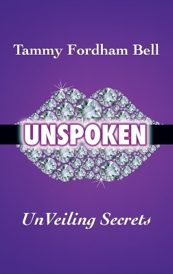 UnSpoken: UnVeiling Secrets by Tammy Fordham Bell 9798885902069