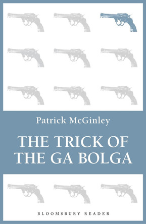 The Trick of the Ga Bolga by Patrick McGinley 9781448209545