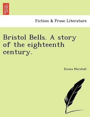 Bristol Bells. a Story of the Eighteenth Century. by Emma Marshall 9781241077198