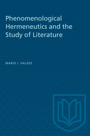 Phenomenological Hermeneutics and the Study of Literature by Mario Valdes 9781487581350