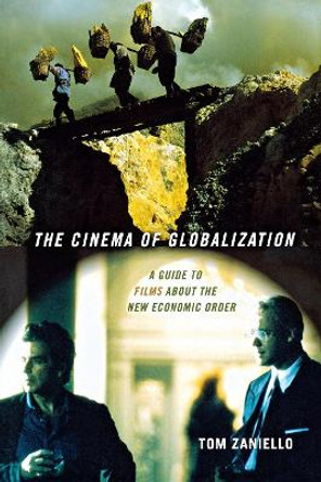 The Cinema of Globalization: A Guide to Films about the New Economic Order by Tom Zaniello