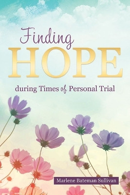 Finding Hope During Times of Personal Trial by Marlene Sullivan 9781462147113