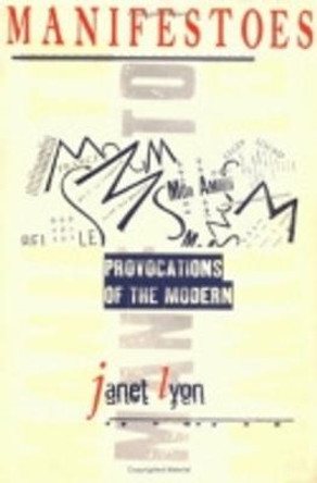 Manifestoes: Provocations of the Modern by Janet Lyon