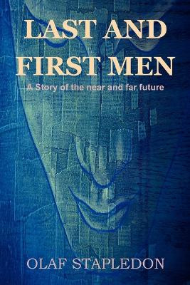 Last and First Men: A Story of the Near and Far Future by Olaf Stapledon 9781618950468