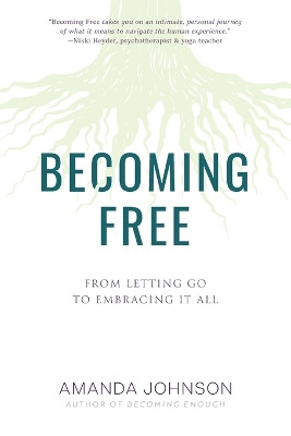 Becoming Free: From Letting Go to Embracing It All by Amanda Johnson 9781957408149