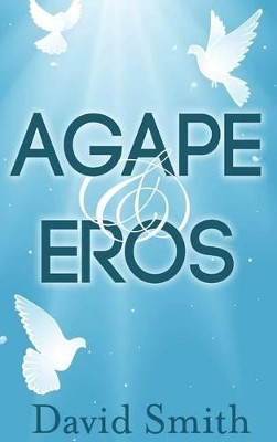 Agape & Eros by David Smith 9781909878273