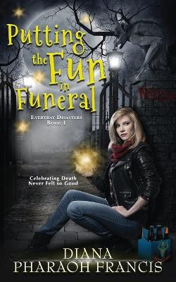 Putting the Fun in Funeral by Diana Pharaoh Francis 9781944756079