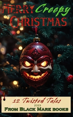 Creepy Christmas 2023: 12 Twisted Tales by A B Richards 9781959008378