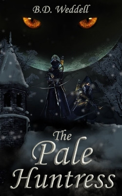 The Pale Huntress by B D Weddell 9798990141810