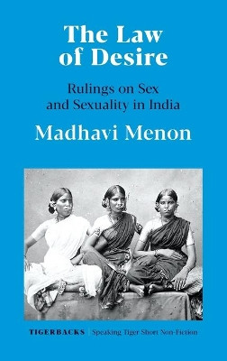 The Law of Desire Rulings on Sex and Sexuality in India by Madhavi Menon 9789354472145