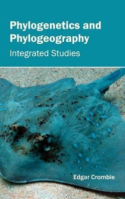 Phylogenetics and Phylogeography: Integrated Studies by Edgar Crombie 9781632395115