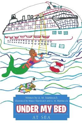 Under My Bed: At Sea by A M Martincich 9781483408002