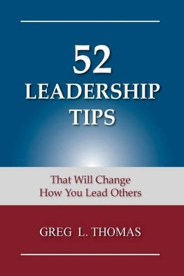52 Leadership Tips by Greg L Thomas 9781595940896