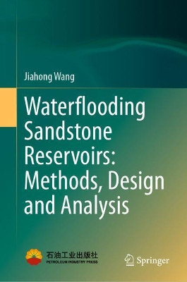 Waterflooding Sandstone Reservoirs: Methods, Design and Analysis by Jiahong Wang 9789811603471