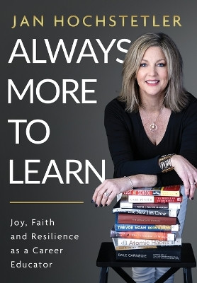 Always More to Learn: Joy, Faith, and Resilience as a Career Educator by Jan Hochstetler 9798989724710