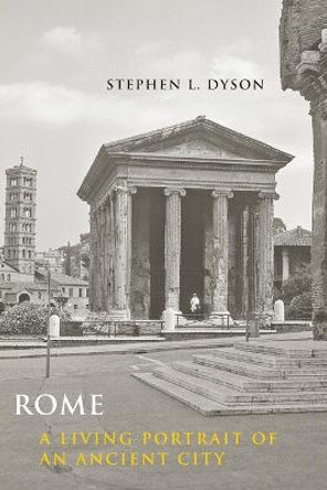 Rome: A Living Portrait of an Ancient City by Stephen L. Dyson