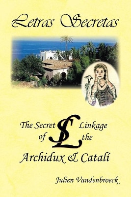 Letras Secretas: The Secret Linkage of the Archidux & Catali by Julien VandenBroeck 9781728355825