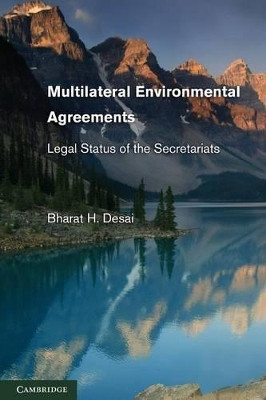 Multilateral Environmental Agreements: Legal Status of the Secretariats by Bharat H. Desai 9781107610514