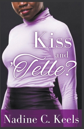 Kiss and 'Telle? by Nadine C Keels 9798201258078