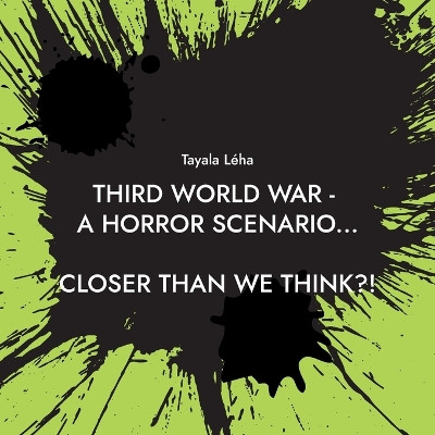 Third World War - a horror scenario...: Closer than we think?! by Tayala Léha 9783755709886