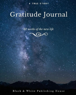 Gratitude Journal: The First 52 Weeks of Your New Life by Elyssa Fields 9781714216529