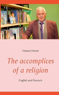 The accomplices of a religion: English und Deutsch by Dietmar Dressel 9783752668841