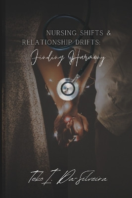 Nursing Shifts and Relationship Drifts: Finding Harmony by Teko I Dasilveira 9798218298005