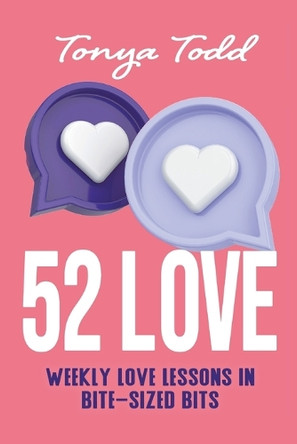 52 Love: Weekly Love Lessons in Bite-Sized Bits by Tonya Todd 9798823202442