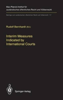 Interim Measures Indicated by International Courts by Rudolf Bernhardt 9783540582700
