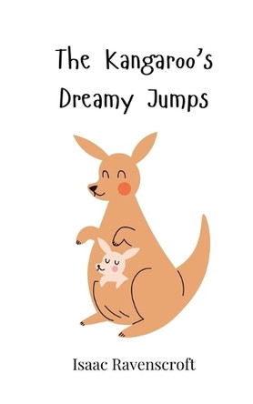 The Kangaroo's Dreamy Jumps by Isaac Ravenscroft 9783690743334