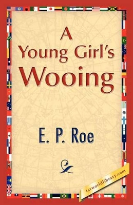 A Young Girl's Wooing by E P Roe 9781421888231