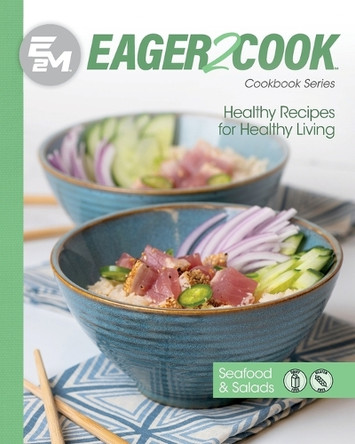 Eager 2 Cook: Healthy Recipes for Healthy Living: Seafood & Salads by E2m Chef Connect 9781953555441