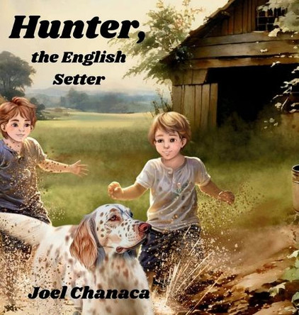 Hunter, the English Setter by Chanaca 9781963416152