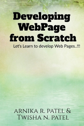 Developing Web Page from Scratch by Arnika Patel 9781639747429