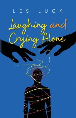 Laughing and Crying Alone by Les Luck 9798822913288