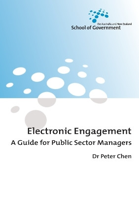 Electronic Engagement: A Guide for Public Sector Managers by Peter Chen 9781921313097