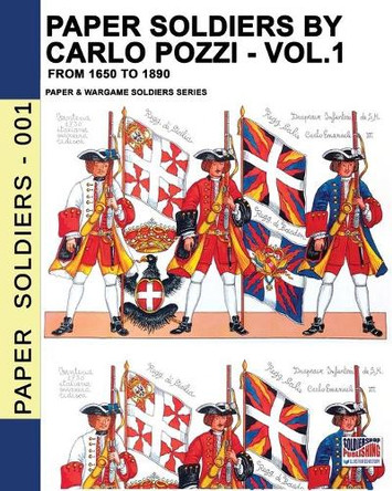 Paper Soldiers by Carlo Pozzi - Vol. 1: From 1650 to 1890 by Carlo Pozzi 9788893274852