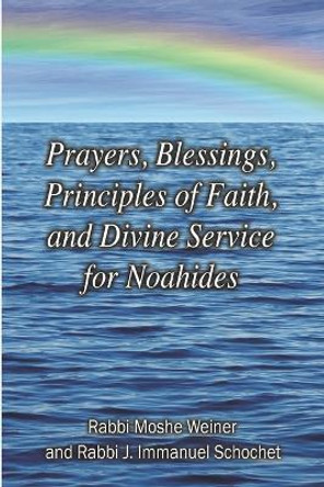 Prayers, Blessings, Principles of Faith, and Divine Service for Noahides (Large Print Edition) by J Immanuel Schochet 9798986573533
