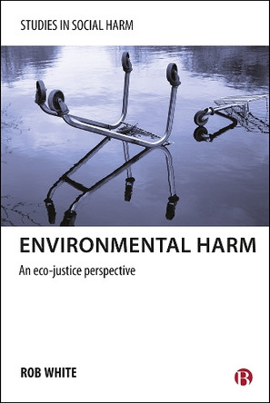 Environmental Harm: An Eco-Justice Perspective by Rob White 9781447300410