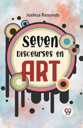 Seven Discourses On Art by Joshua Reyonds 9789358597134