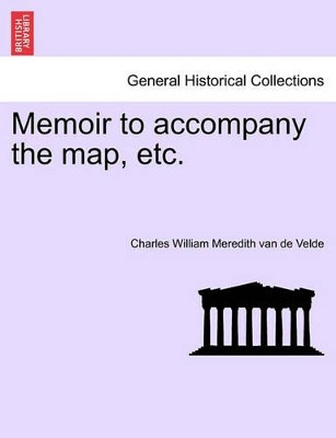 Memoir to Accompany the Map, Etc. by Charles William Meredith Van De Velde 9781241230029
