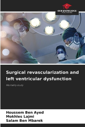 Surgical revascularization and left ventricular dysfunction by Houssem Ben Ayed 9786208371722
