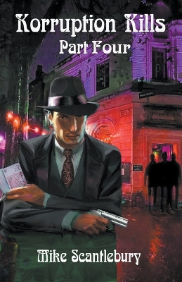 Korruption Kills Part Four by Mike Scantlebury 9798224701001