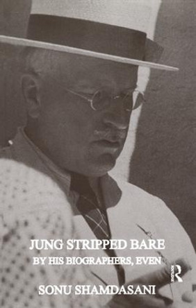 Jung Stripped Bare: By His Biographers, Even by Sonu Shamdasani 9781855753174