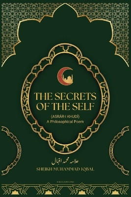 The Secrets Of The Self: (Asrár-i Khudí) A Philosophical Poem by Sheikh Muhammad Iqbal 9782384553075
